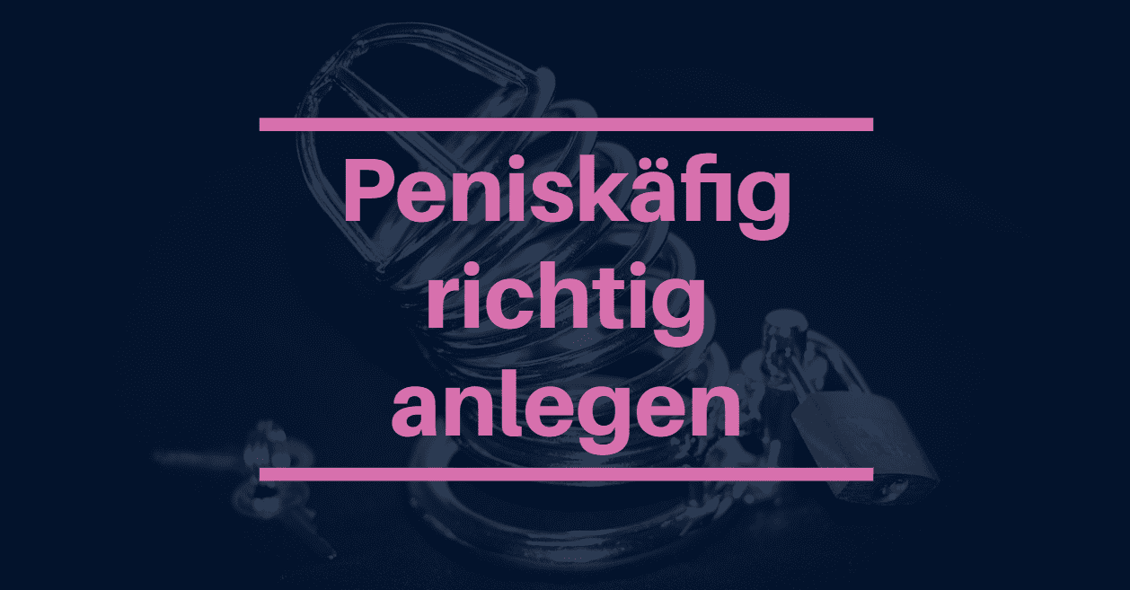 Peniskfig anlegen Anleitung und Tipps - Sissy-Ausbildung.de